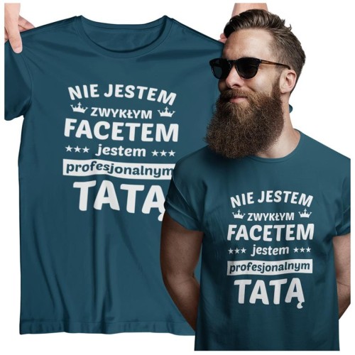 Koszulka dla TATY modny prezent na Dzień Ojca Stylowa koszulka  Nie jestem  zwykłym facetem, jestem profesjonalnym TATĄ kolor petrol blue
