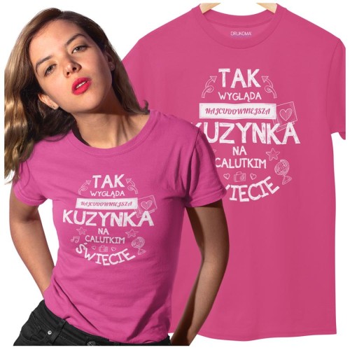 Koszulka dla Kuzynki na Urodziny z nadrukiem "Tak wygląda najcudowniejsza Kuzynka na calutkim świecie" w kolorze różowym