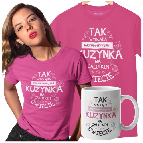 Koszulka dla Kuzynki na Urodziny z nadrukiem "Tak wygląda najcudowniejsza Kuzynka na calutkim świecie" w kolorze różowym