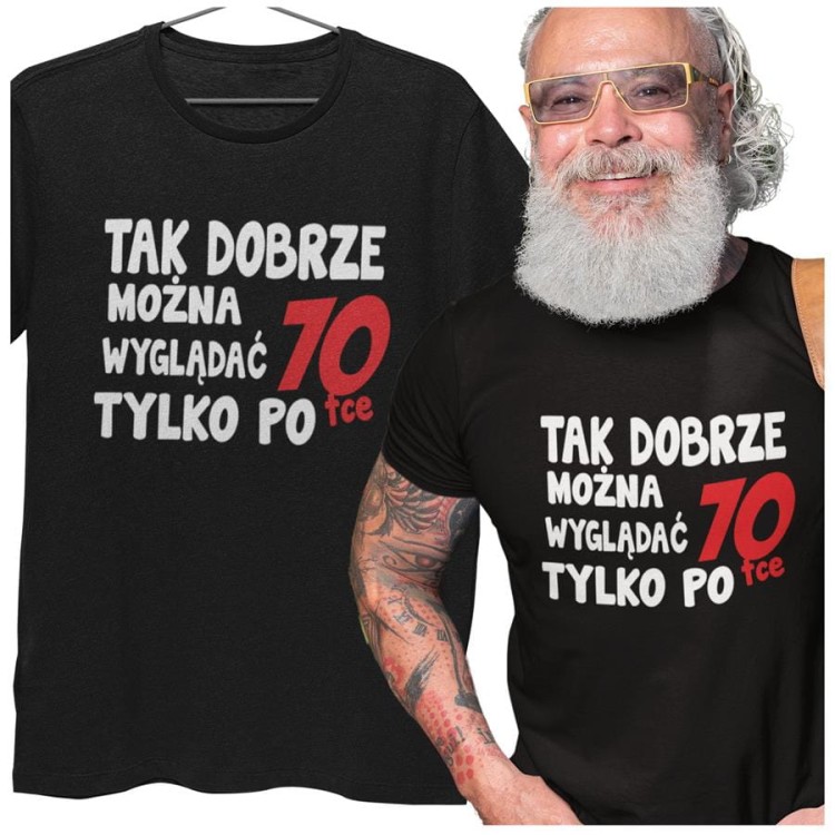 Koszulka na 70 urodziny Tak dobrze można wyglądać tylko po 70tce (4).jpg