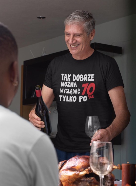 Koszulka na 70 urodziny Tak dobrze można wyglądać tylko po 70tce (7).jpg