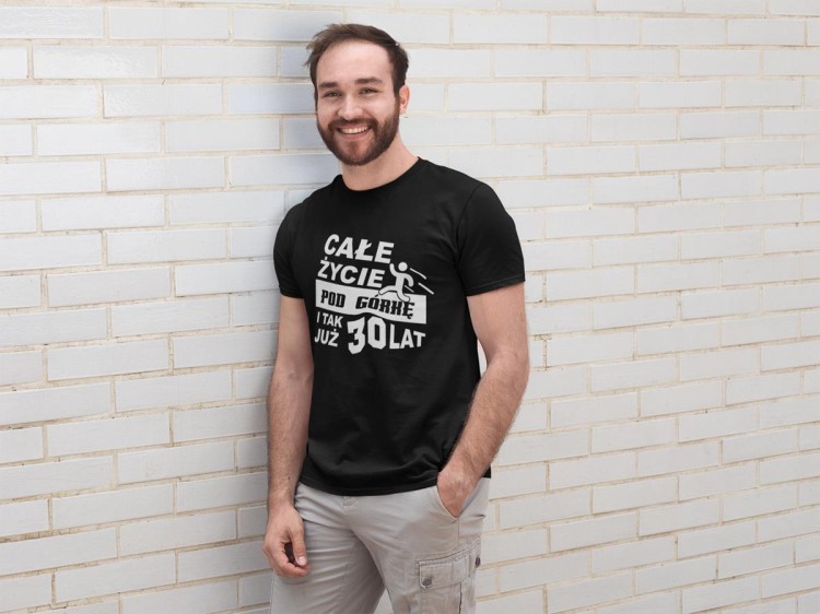Koszulka na 30lat prezent na urodziny Całe życie pod górkę i tak już 30lat  (7).jpg