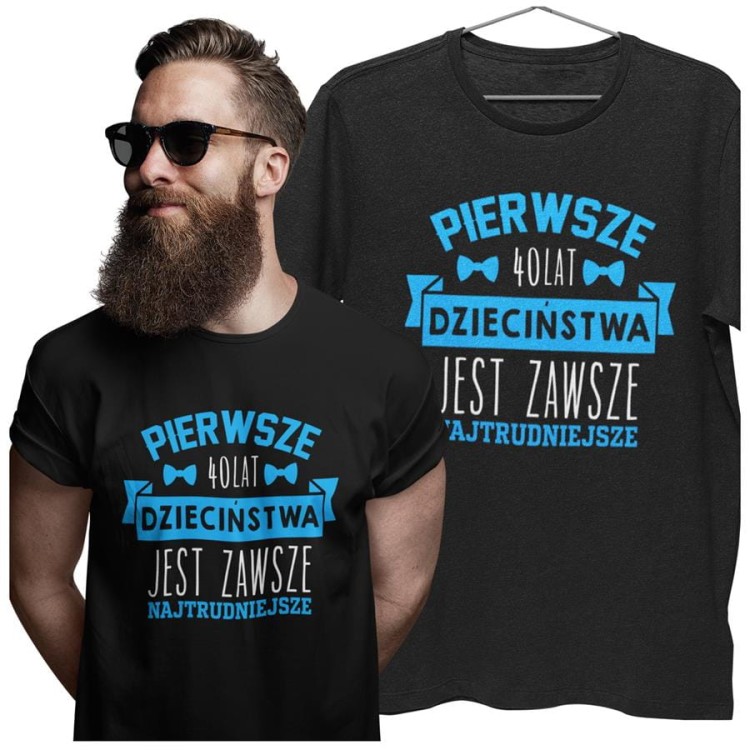 Koszulka na urodziny prezent 40 lat na czterdziestkę Pierwsze 40 lat dzieciństwa jest zawsze najtrudniejsze (5).jpg
