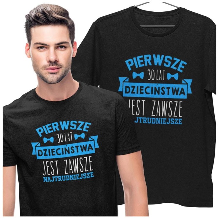 Koszulka na urodziny prezent 30 lat na trzydziestkę Pierwsze 30 lat dzieciństwa jest zawsze najtrudniejsze (5).jpg