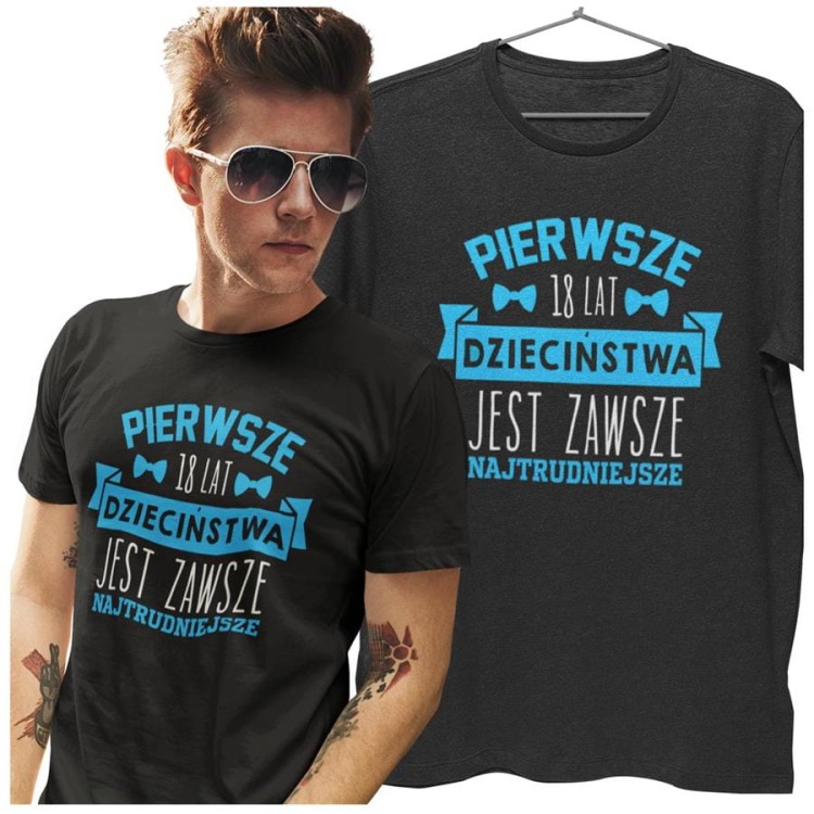 Koszulka na urodziny prezent 18 lat na osiemnastkę Pierwsze 18 lat dzieciństwa jest zawsze najtrudniejsze (1).jpg