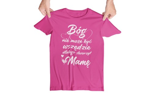 Koszulka dla Mamy na Dzień Mamy prezent Bóg nie może być wszędzie, dlatego stworzył MAMĘ koszulka różowa 2.jpg