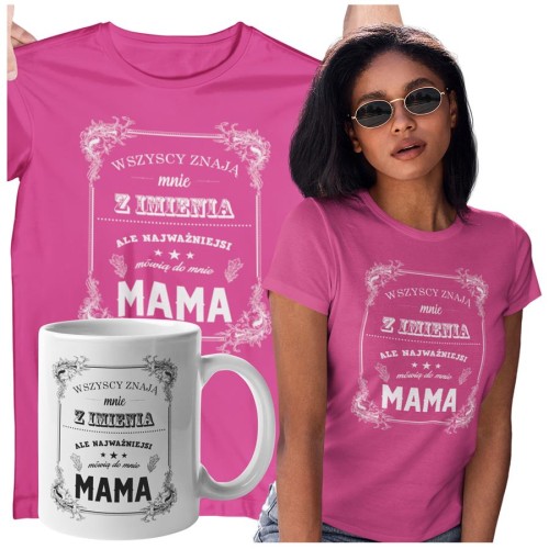 Koszulka dla Mamy na Dzień Mamy zestaw z kubkiem z nadrukiem Wszyscy znają mnie z imienia, ale najważniejsi mówią do mnie mama kolor różowy (2).jpg
