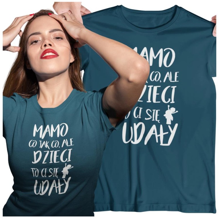 Koszulka dla Mamy na Dzień Mamy prezent z napisem MAMO co jak co, ale dzieci to Ci się udały kolor petrol blue2.jpg