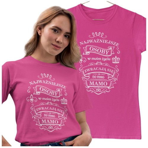 Koszulka dla Mamy na Dzień Mamy z nadrukiem Najważniejsze osoby w moim życiu zwracają się do mnie MAMO kolor różowy1.jpg