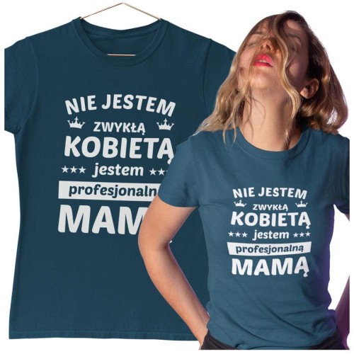 Koszulka dla Mamy na Dzień Mamy z nadrukiem Nie jestem zwykłą kobietą jestem profesjonalną mamą kolor petrol blue.jpg