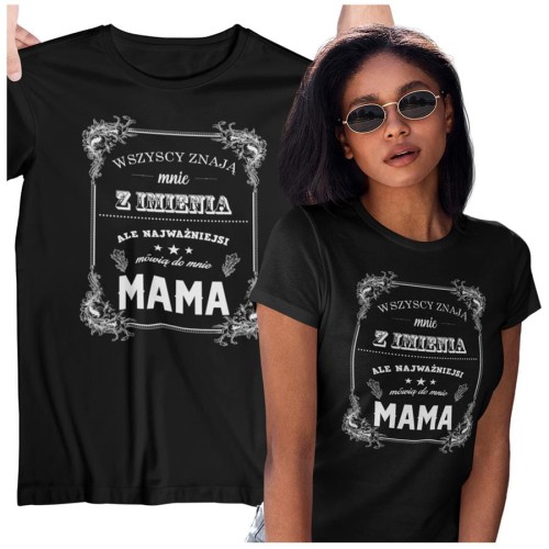 Koszulka dla Mamy na Dzień Mamy z nadrukiem Wszyscy znają mnie z imienia, ale najważniejsi mówią do mnie mama kolor czarny.jpg
