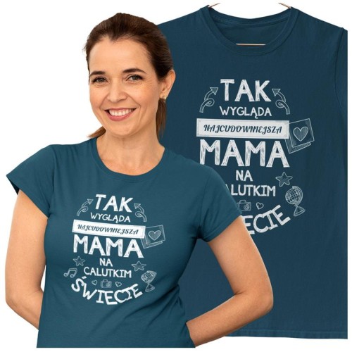 Koszulka dla Mamy na Dzień Mamy z nadrukiem Tak wygląda najcudowniejsza mama na calutkim świecie kolor petrol blue.jpg