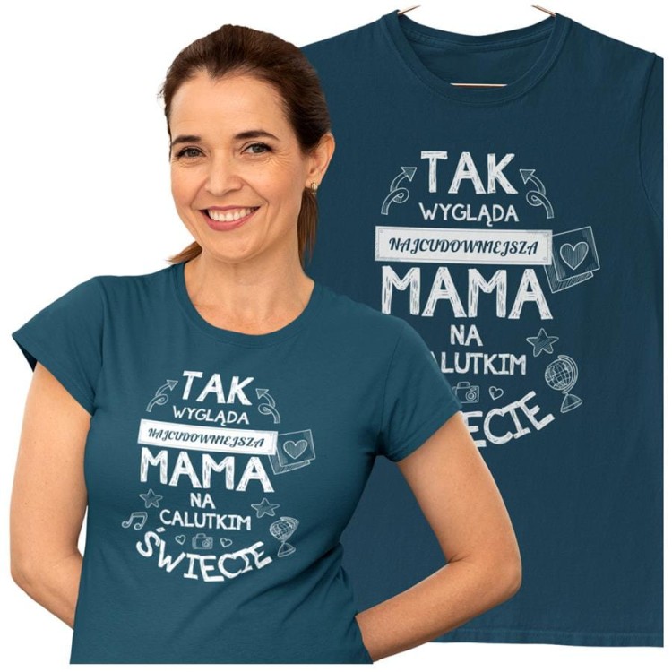 Koszulka dla Mamy na Dzień Mamy z nadrukiem Tak wygląda najcudowniejsza mama na calutkim świecie kolor petrol blue.jpg