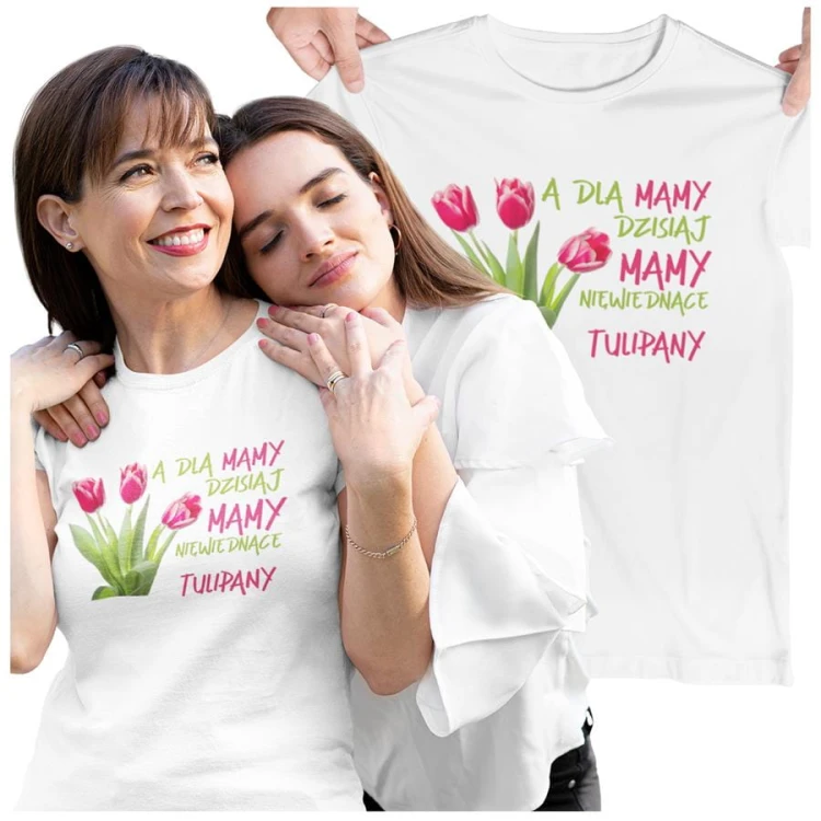 Koszulka dla Mamy na Dzień Mamy z nadrukiem A dla mamy dzisiaj mamy niewiędnące tulipany kolor biały.jpg