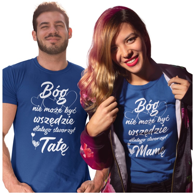 Koszulka dla Mamy i Taty na Dzień Mamy i Taty z napisem Bóg nie może być wszędzie dlatego stworzył Mamę oraz Bóg nie może być wszędzie dlatego stworzył Tatę.jpg