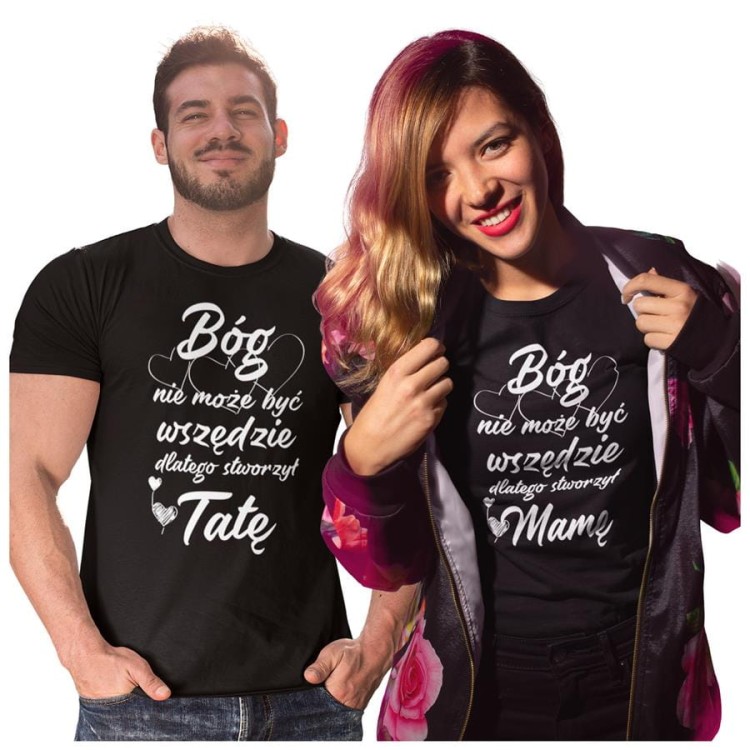 Koszulka dla Mamy i Taty na Dzień Matki i Ojca z napisem Bóg nie może być wszędzie dlatego stworzył Mamę oraz Bóg nie może być wszędzie dlatego stworzył Tatę w kolorze czarnym.jpg