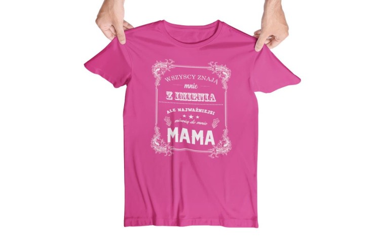 Koszulka dla Mamy i Taty na Dzień Matki i Ojca z napisem Wszyscy znają mnie z imienia ale najważniejsi mówią do mnie mama i Wszyscy znają mnie z imienia ale najważniejsi mówią do mnie ta (1).jpg