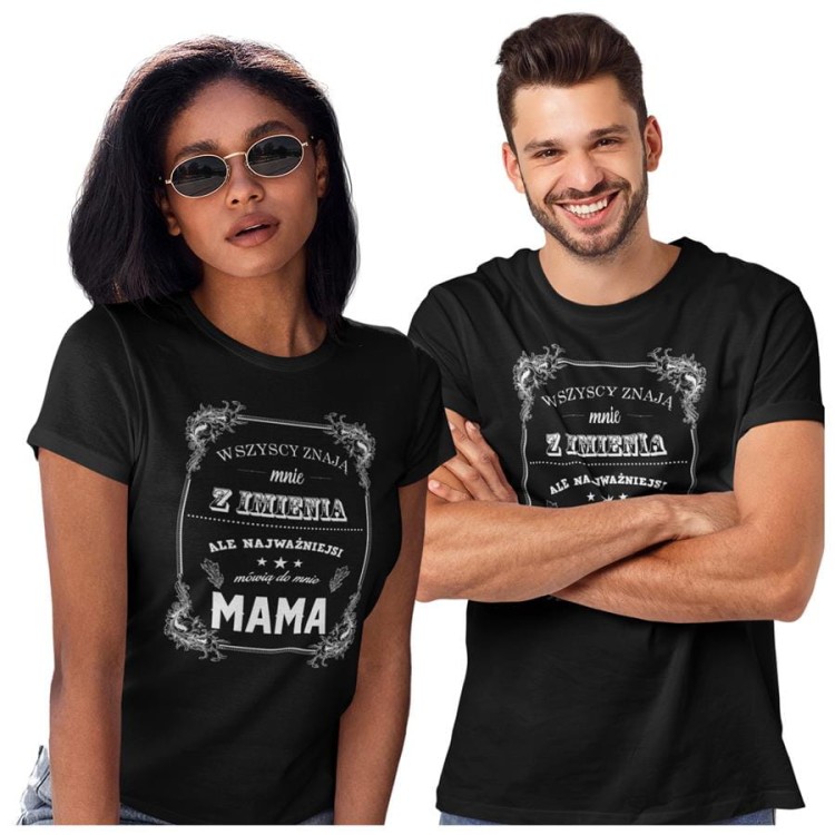 Koszulka dla Mamy i Taty na Dzień Matki i Ojca z napisem Wszyscy znają mnie z imienia ale najważniejsi mówią do mnie mama i Wszyscy znają mnie z imienia ale najwa.jpg