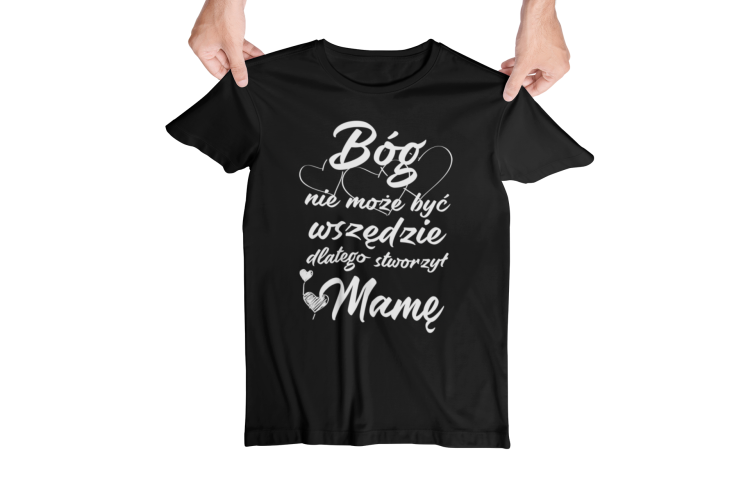 Koszulka dla Mamy i Taty na Dzień Matki i Ojca z napisem Bóg nie może być wszędzie dlatego stworzył Mamę oraz Bóg nie może być wszędzie dlatego stworzył Tatę w kolorze czarnym  (2).png