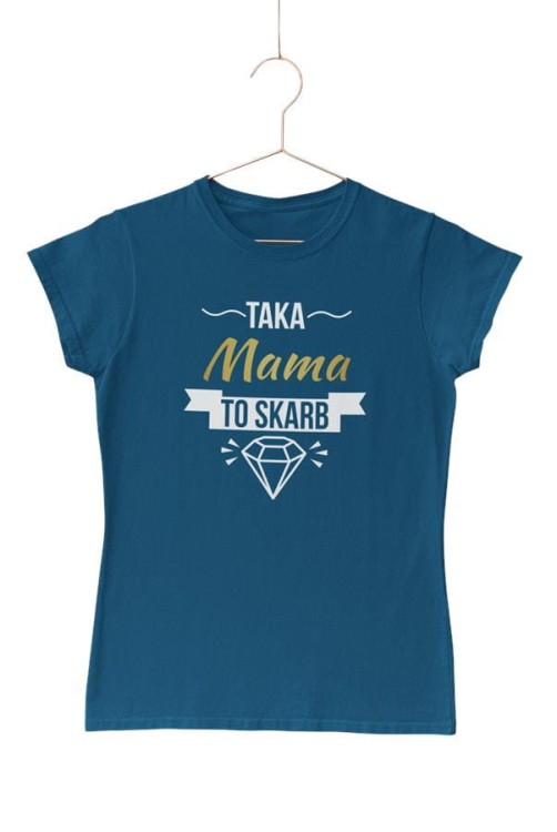 Koszulka dla Mamy na Dzień Matki z napisem Taka mama to skarb w kolorze petrol blue (1).jpg