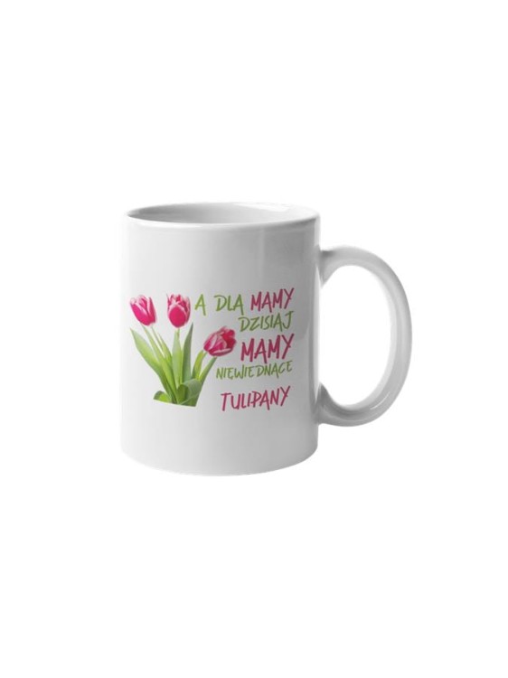 Kubek dla mamy prezent na Dzień Matki kubek z napisem A dla Mamy dzisiaj mamy niewiędnące tulipany (2).jpg