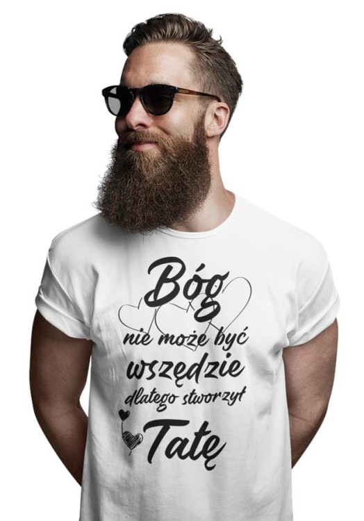 Koszulka dla TATY modny prezent na Dzień Ojca Stylowa koszulka z napisem Bóg nie może być wszędzie, dlatego stworzył Tatę w kolorze białym (2).jpg