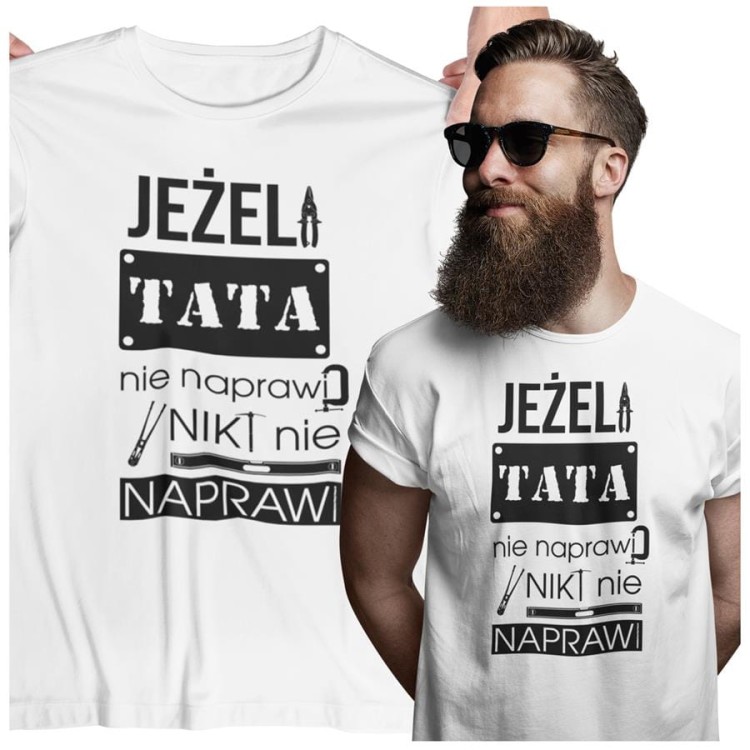 Koszulka dla TATY modny prezent na Dzień Ojca Stylowa koszulka Jeżeli tata nie naprawi to nikt nie naprawi kolor biały (1).jpg