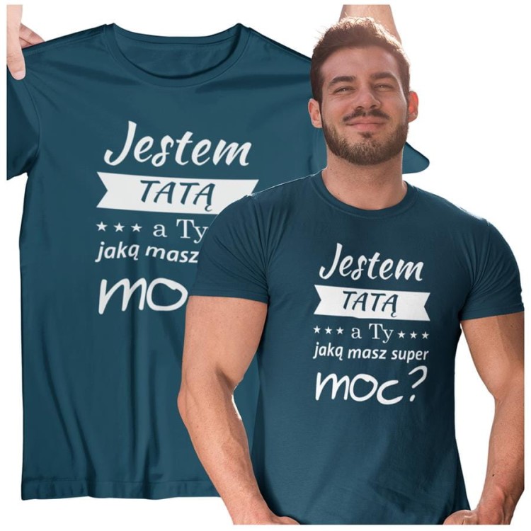 Koszulka dla TATY modny prezent na Dzień Ojca Stylowa koszulka Jestem TATĄ a Ty jaką masz super moc kolor petrol blue (1).jpg
