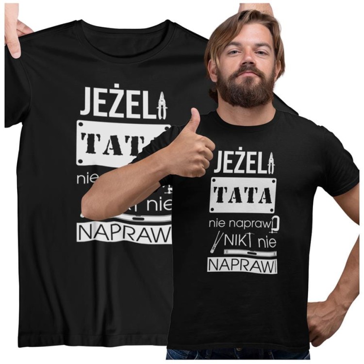 Koszulka dla TATY modny prezent na Dzień Ojca Stylowa koszulka Jeżeli tata nie naprawi to nikt nie naprawi kolor czarny (1).jpg