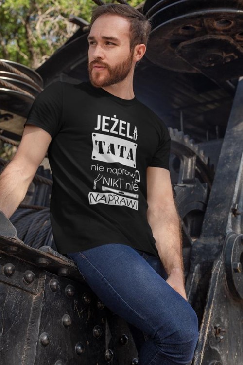 Koszulka dla TATY modny prezent na Dzień Ojca Stylowa koszulka Jeżeli tata nie naprawi to nikt nie naprawi kolor czarny (4).jpg
