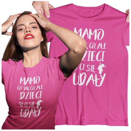 Koszulka dla Mamy na Dzień Mamy prezent z napisem MAMO co jak co, ale dzieci to Ci się udały kolor różowy2.jpg