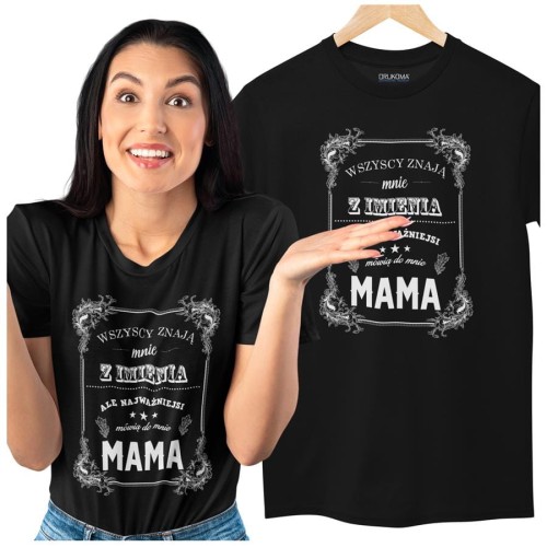 Koszulka dla Mamy na Dzień Mamy z nadrukiem Wszyscy znają mnie z imienia, ale najważniejsi mówią do mnie mama kolor czarny.jpg