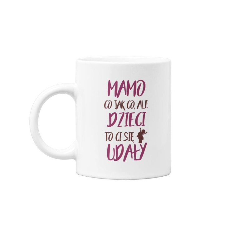 Kubek dla mamy na prezent z okazji Dnia Matki z kolorowym napisem Mamo co jak co, ale dzieci to Ci się udały (2).jpg