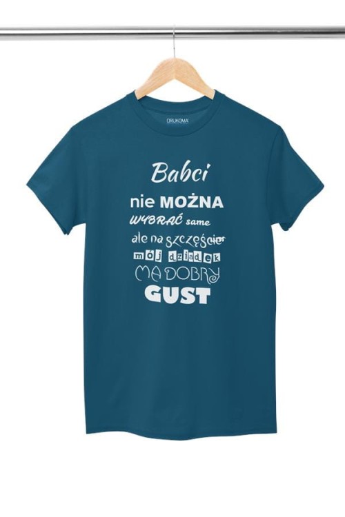 Koszulka dla Babci zestaw z koszulką na prezent z napisem Babci nie można wybrać samemu ale na szczęście mój dziadek ma dobry gust koszulka w kolorze petrol b (1).jpg