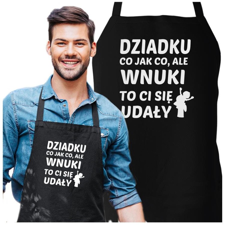 Fartuch dla Dziadka na prezent na Dzień Dziadka z napisem Dziadku co jak co, ale wnuki to Ci się udały.jpg