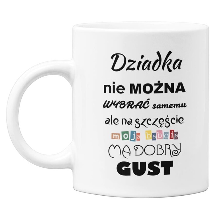 Kubek dla Dziadka na prezent z napisem Dziadka nie można wybrać samemu, ale na szczęście moja babcia ma dobry gust (1).jpg