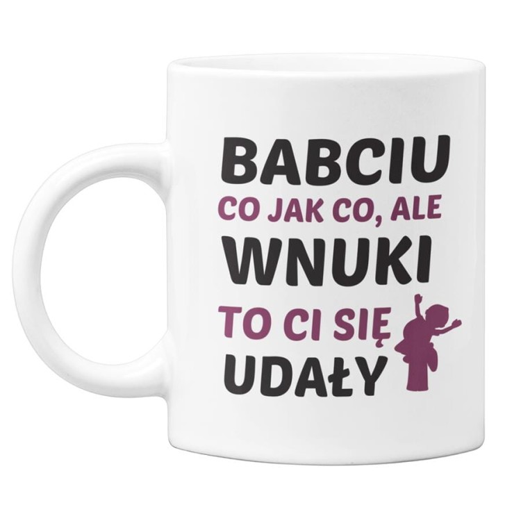 Kubek dla Babci na prezent z napisem Babciu co jak co, ale wnuki to Ci się udały (2).jpg