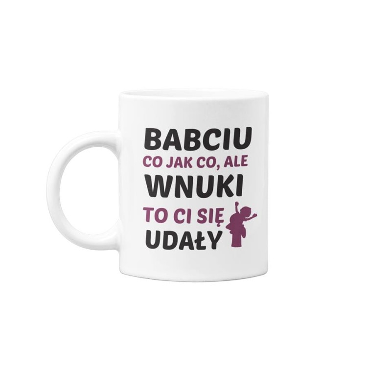 Kubek dla Babci na prezent z napisem Babciu co jak co, ale wnuki to Ci się udały (1).jpg