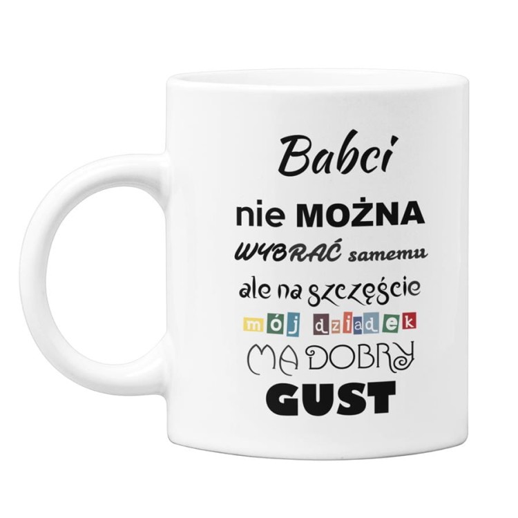 Kubek dla Babci na prezent z napisem Babci nie można wybrać samemu, ale na szczęście mój dziadek ma doby gust (2).jpg