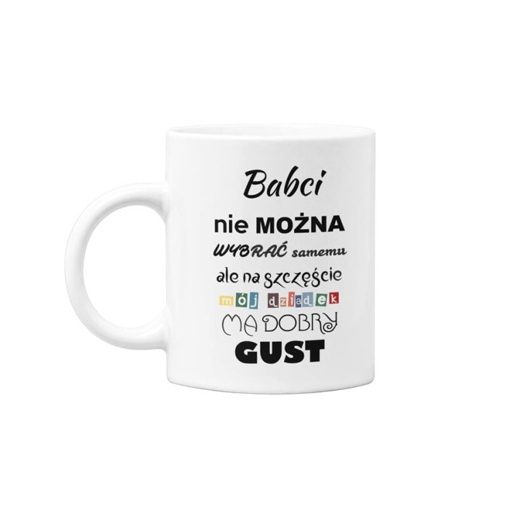 Kubek dla Babci na prezent z napisem Babci nie można wybrać samemu, ale na szczęście mój dziadek ma doby gust (1).jpg
