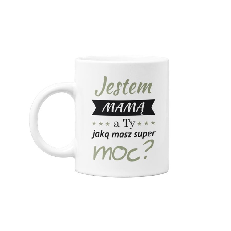 Kubek dla mamy prezent na Dzień Matki kubek z napisem Jestem Mamą, a ty jaką masz super moc (1).jpg