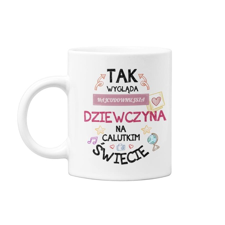Kubek dla Dziewczyny prezent na Walentynki kubek z napisem Tak wygląda najcudowniejsza Dziewczyna na calutkim świecie.jpg