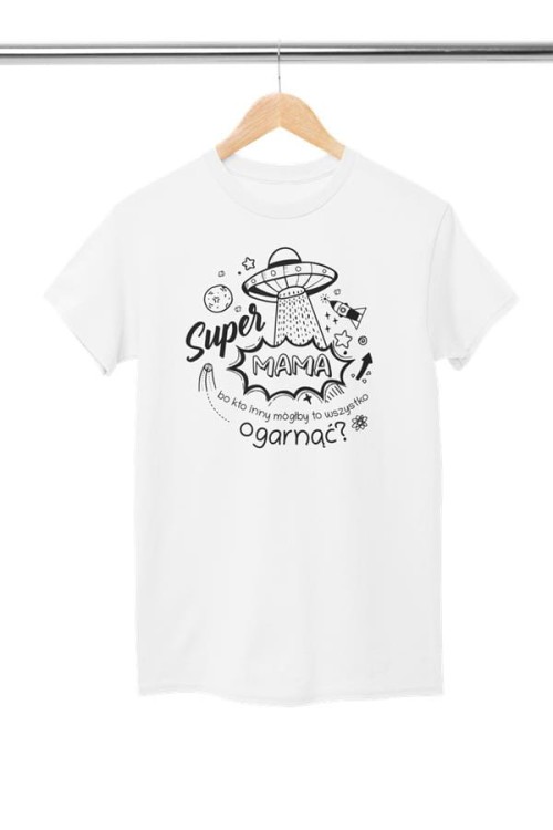 Koszulka dla Mamy na Dzień Mamy prezent z napisem Super Mama, bo kto inny mógłby to ogarnąć kolor biały (3).jpg