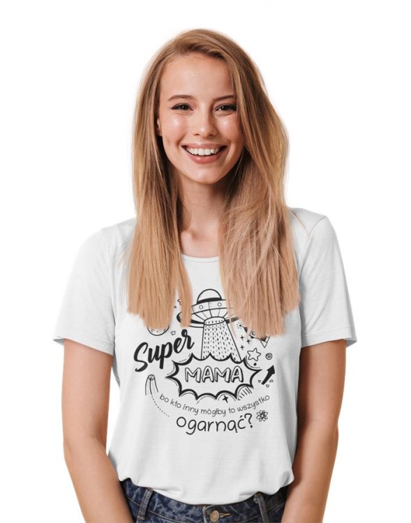 Koszulka dla Mamy na Dzień Mamy prezent z napisem Super Mama, bo kto inny mógłby to ogarnąć kolor biały (1).jpg