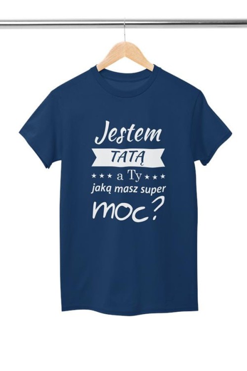 Koszulka dla TATY modny prezent na Dzień Ojca Stylowa koszulka Jestem TATĄ a Ty jaką masz super moc kolor granatowy (3).jpg