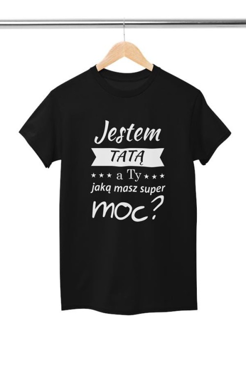 Koszulka dla TATY modny prezent na Dzień Ojca Stylowa koszulka Jestem TATĄ a Ty jaką masz super moc kolor czarny (3).jpg