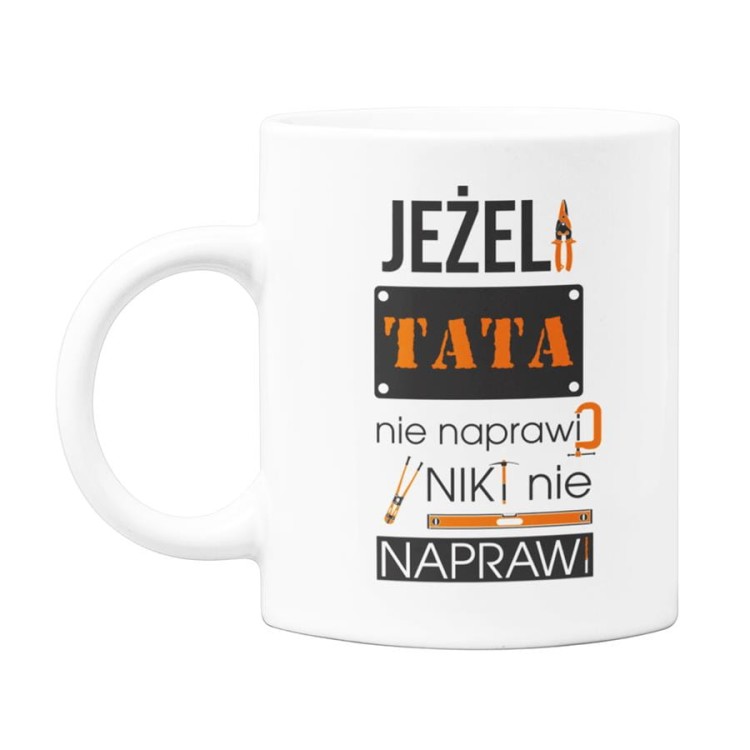 Kubek dla Taty prezent na Dzień Ojca urodziny Jeżeli tata nie naprawi to nikt nie naprawi (1).jpg
