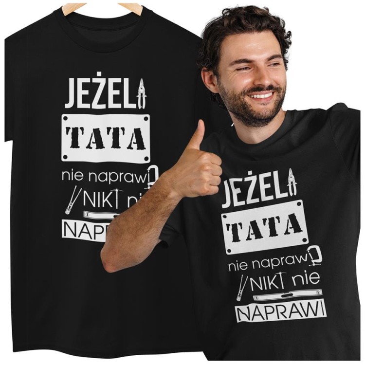 Koszulka dla TATY modny prezent na Dzień Ojca Stylowa koszulka Jeżeli tata nie naprawi to nikt nie naprawi kolor czarny.jpg