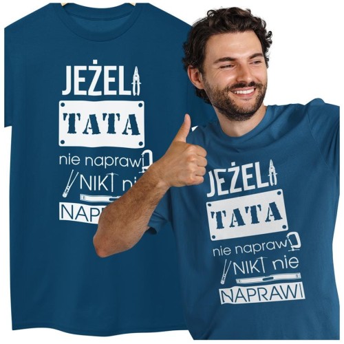 Koszulka dla TATY modny prezent na Dzień Ojca Stylowa koszulka Jeżeli tata nie naprawi to nikt nie naprawi kolor petrol blue (2).jpg