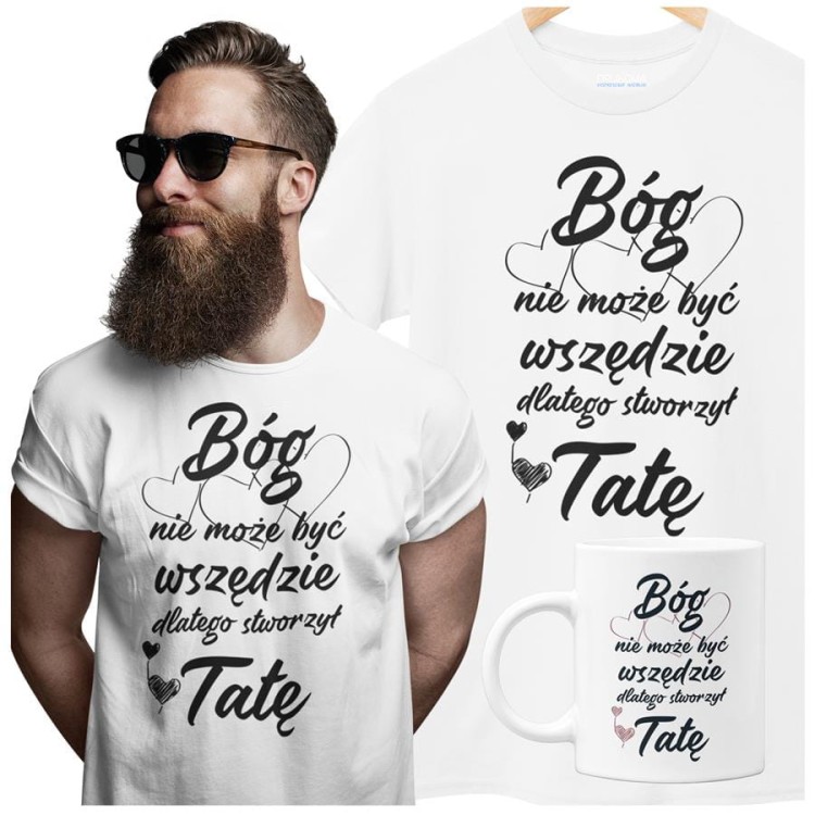 Koszulka dla taty wraz z kubkiem z nadrukiem Bóg nie może być wszędzie dlatego stworzył Tatę t-shirt w kolorze białym.jpg